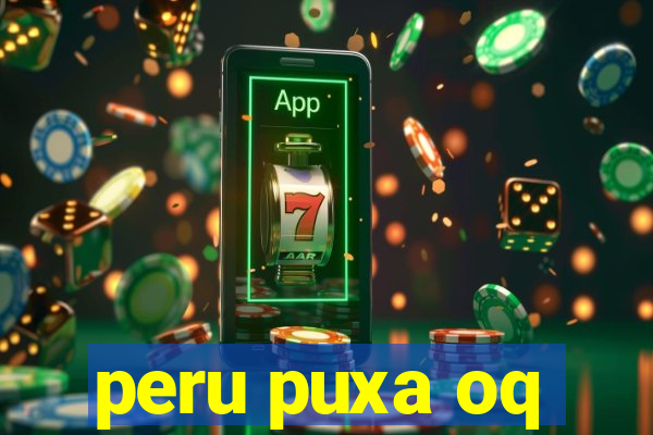 peru puxa oq